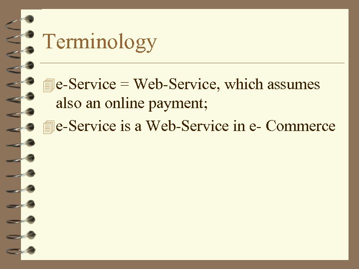 Terminology 4 e-Service = Web-Service, which assumes also an online payment; 4 e-Service is