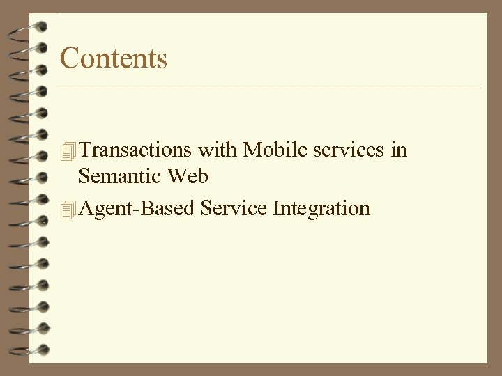 Contents 4 Transactions with Mobile services in Semantic Web 4 Agent-Based Service Integration 