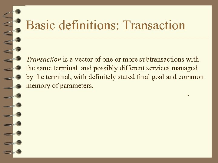 Basic definitions: Transaction is a vector of one or more subtransactions with the same
