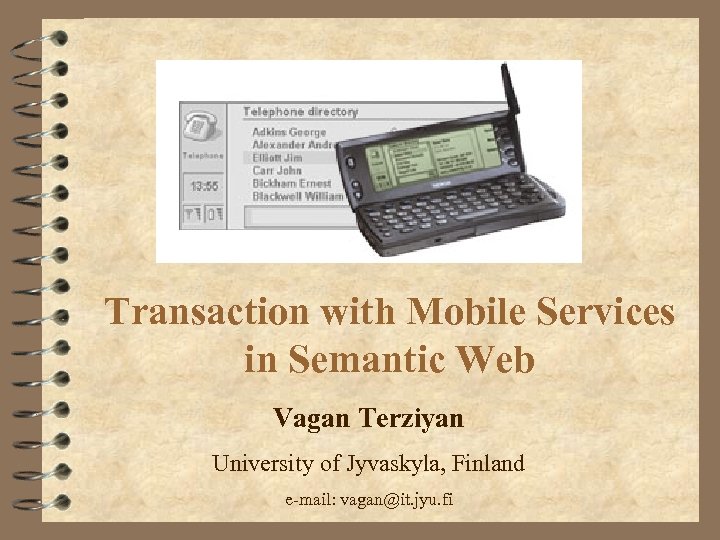 Transaction with Mobile Services in Semantic Web Vagan Terziyan University of Jyvaskyla, Finland e-mail: