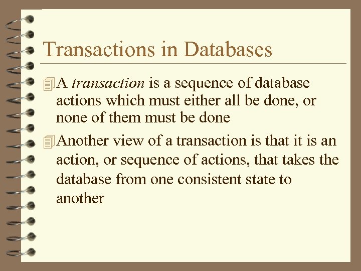 Transactions in Databases 4 A transaction is a sequence of database actions which must