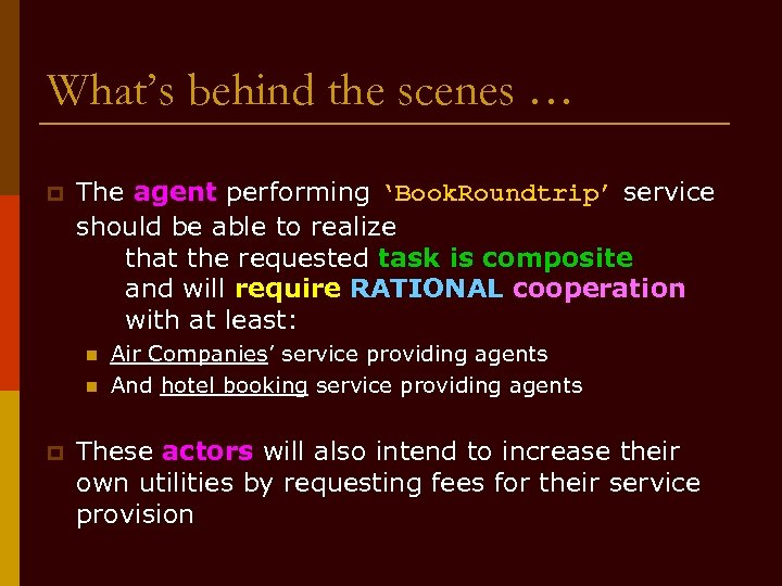 What’s behind the scenes … p The agent performing ‘Book. Roundtrip’ service should be