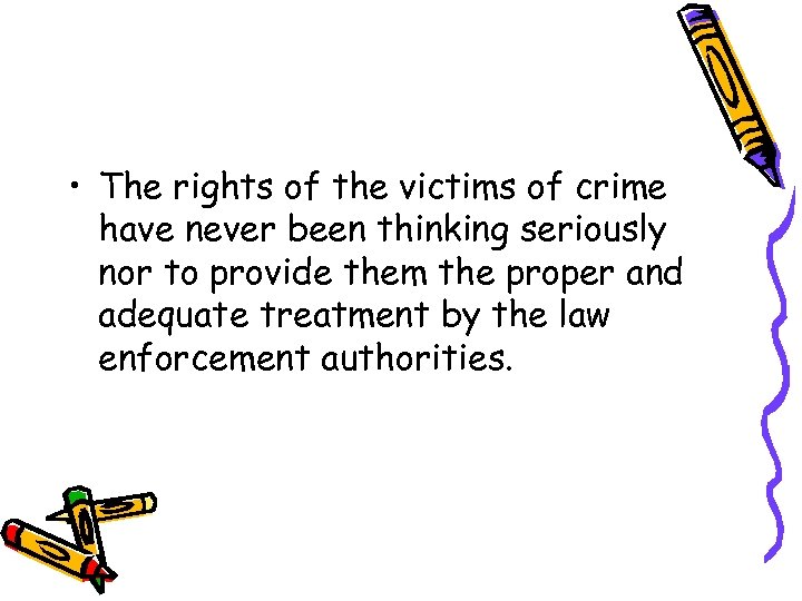  • The rights of the victims of crime have never been thinking seriously