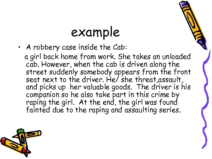 example • A robbery case inside the Cab: a girl back home from work.