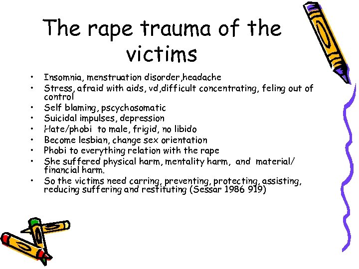 The rape trauma of the victims • • • Insomnia, menstruation disorder, headache Stress,