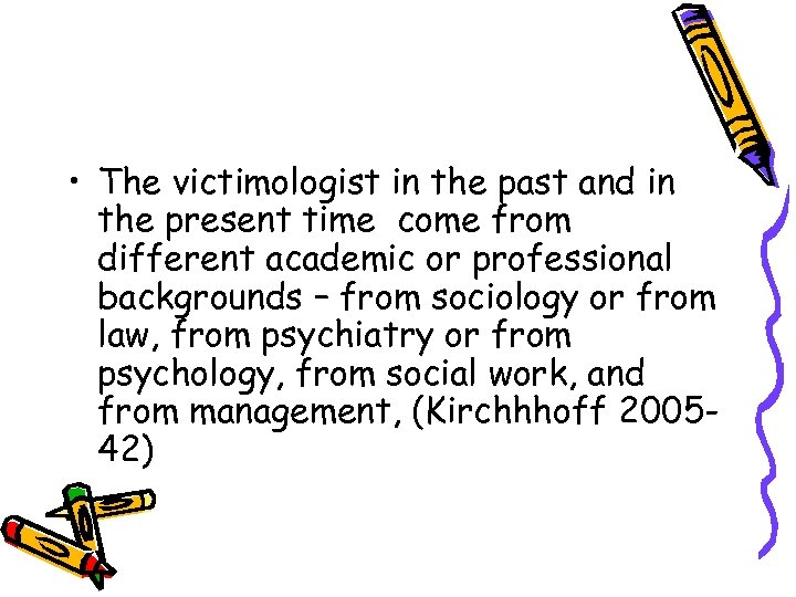  • The victimologist in the past and in the present time come from