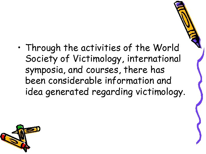  • Through the activities of the World Society of Victimology, international symposia, and