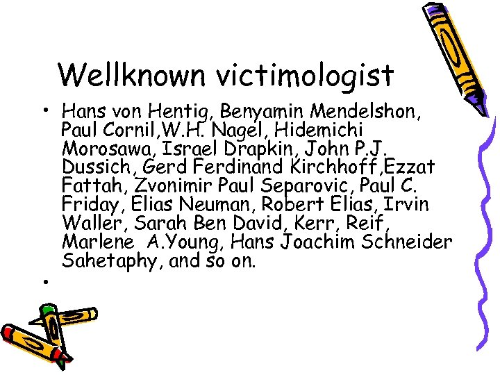 Wellknown victimologist • Hans von Hentig, Benyamin Mendelshon, Paul Cornil, W. H. Nagel, Hidemichi