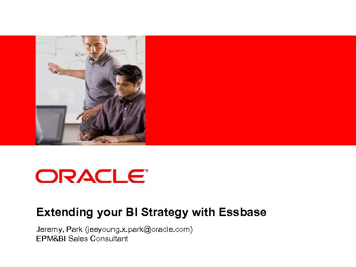 <Insert Picture Here> Extending your BI Strategy with Essbase Jeremy, Park (jeeyoung. x. park@oracle.