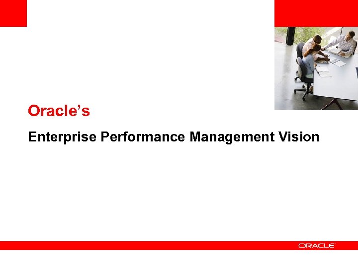 <Insert Picture Here> Oracle’s Enterprise Performance Management Vision 
