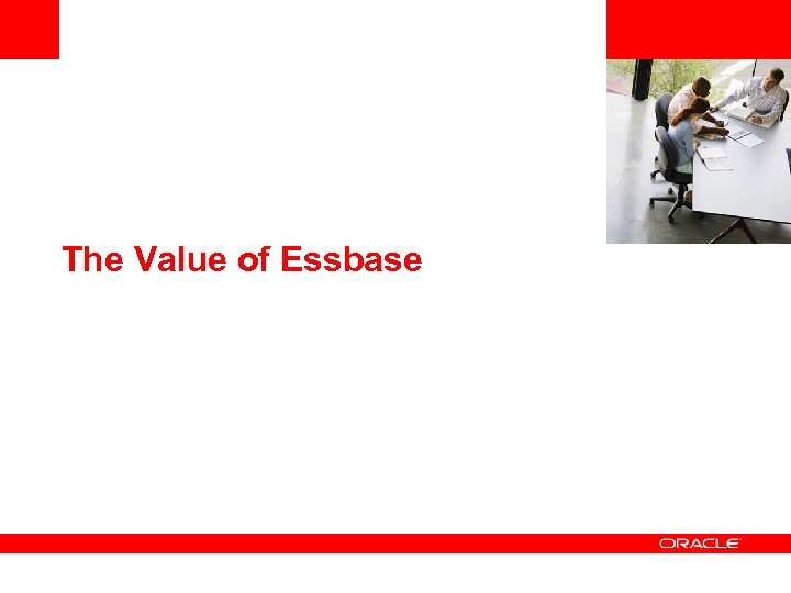 <Insert Picture Here> The Value of Essbase 