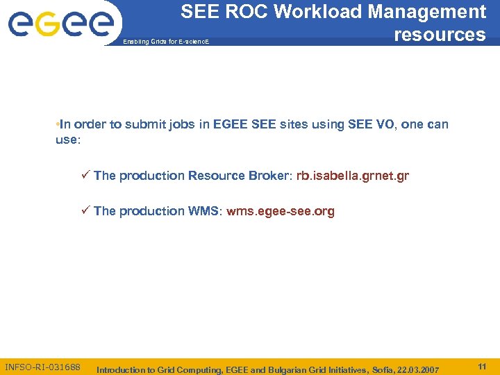 SEE ROC Workload Management resources Enabling Grids for E-scienc. E • In order to