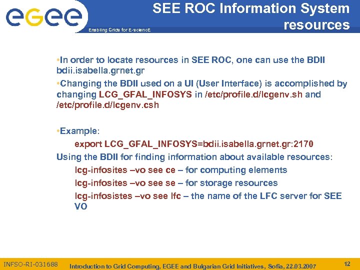 Enabling Grids for E-scienc. E SEE ROC Information System resources • In order to