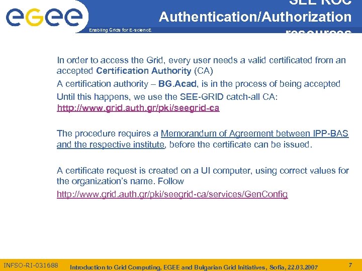 Enabling Grids for E-scienc. E SEE ROC Authentication/Authorization resources In order to access the