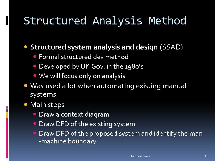 Structured Analysis Method Structured system analysis and design (SSAD) Formal structured dev method Developed