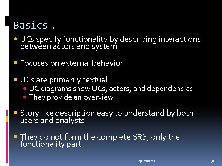 Basics… UCs specify functionality by describing interactions between actors and system Focuses on external