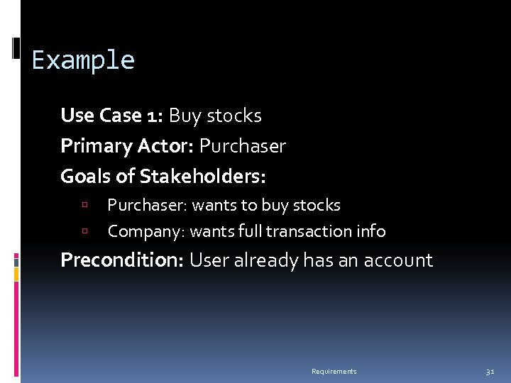 Example Use Case 1: Buy stocks Primary Actor: Purchaser Goals of Stakeholders: Purchaser: wants