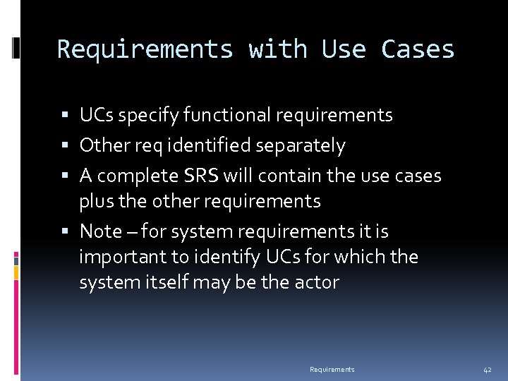 Requirements with Use Cases UCs specify functional requirements Other req identified separately A complete