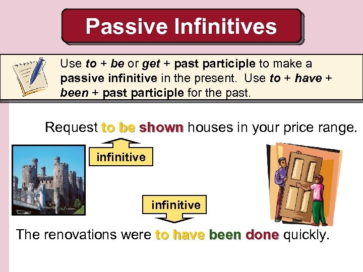 Passive Infinitives Use to + be or get + past participle to make a