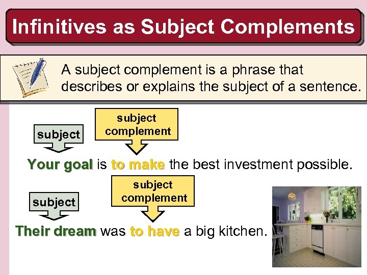 Infinitives as Subject Complements A subject complement is a phrase that describes or explains