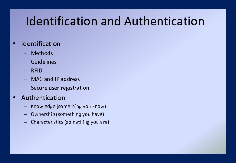 Identification and Authentication • Identification – – – Methods Guidelines RFID MAC and IP