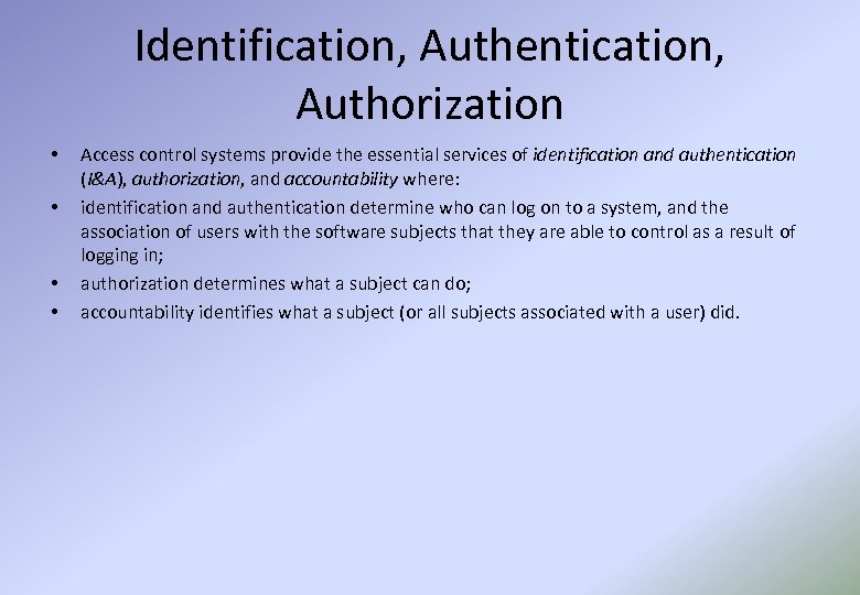 Identification, Authentication, Authorization • • Access control systems provide the essential services of identification
