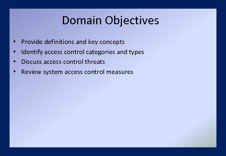 Domain Objectives • • Provide definitions and key concepts Identify access control categories and