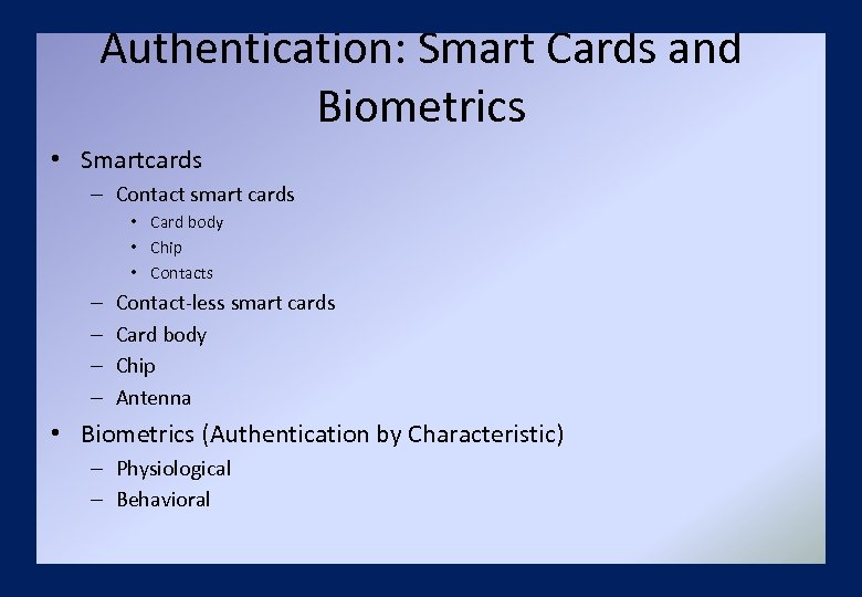 Authentication: Smart Cards and Biometrics • Smartcards – Contact smart cards • Card body