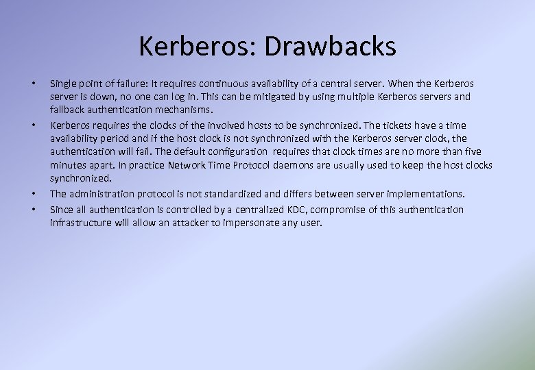 Kerberos: Drawbacks • • Single point of failure: It requires continuous availability of a