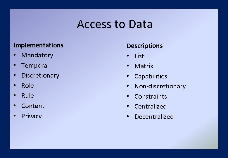 Access to Data Implementations • Mandatory • Temporal • Discretionary • Role • Rule