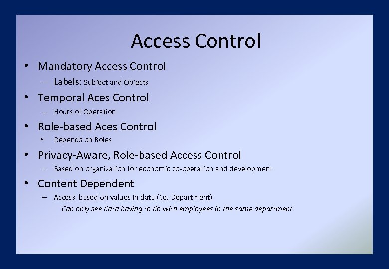 Access Control • Mandatory Access Control – Labels: Subject and Objects • Temporal Aces