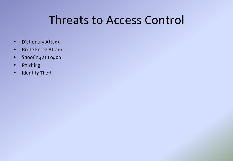 Threats to Access Control • • • Dictionary Attack Brute Force Attack Spoofing at