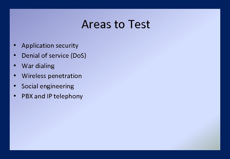 Areas to Test • • • Application security Denial of service (Do. S) War