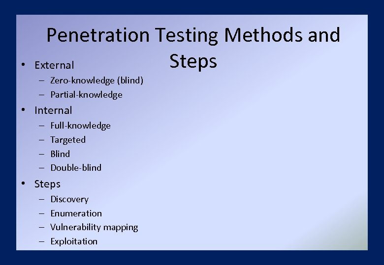  • Penetration Testing Methods and Steps External – Zero-knowledge (blind) – Partial-knowledge •