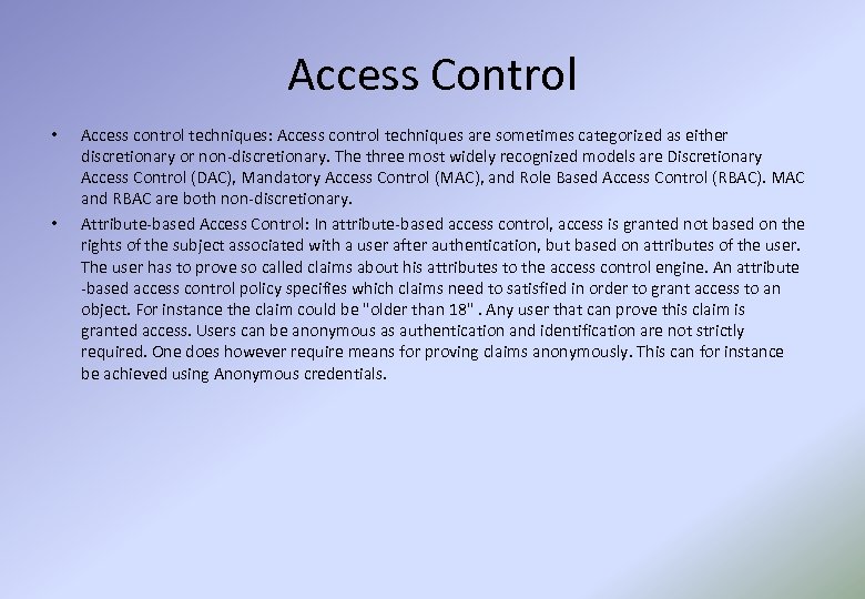 Access Control • • Access control techniques: Access control techniques are sometimes categorized as