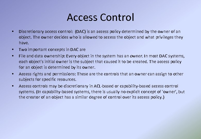 Access Control • • • Discretionary access control: (DAC) is an access policy determined