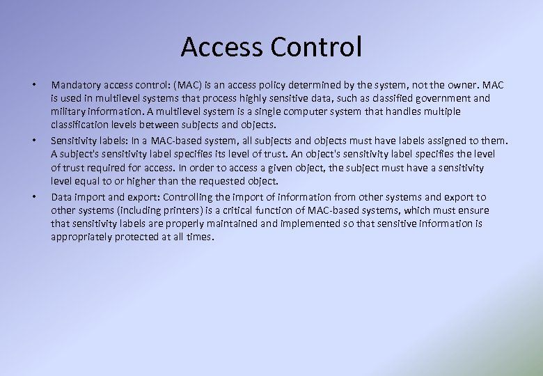 Access Control • • • Mandatory access control: (MAC) is an access policy determined