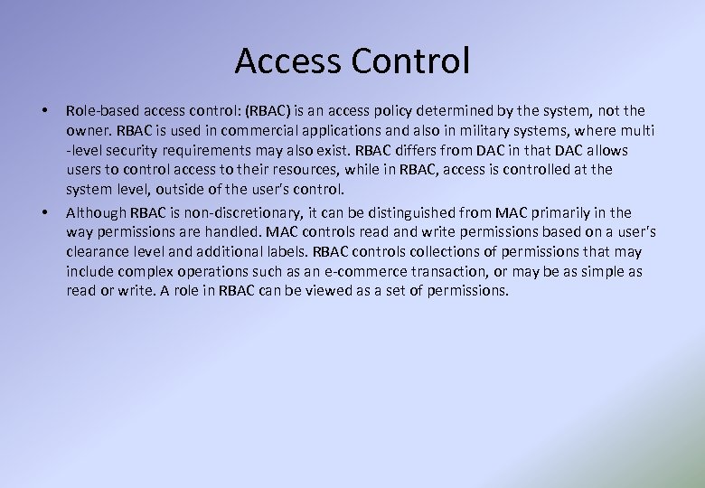Access Control • • Role-based access control: (RBAC) is an access policy determined by