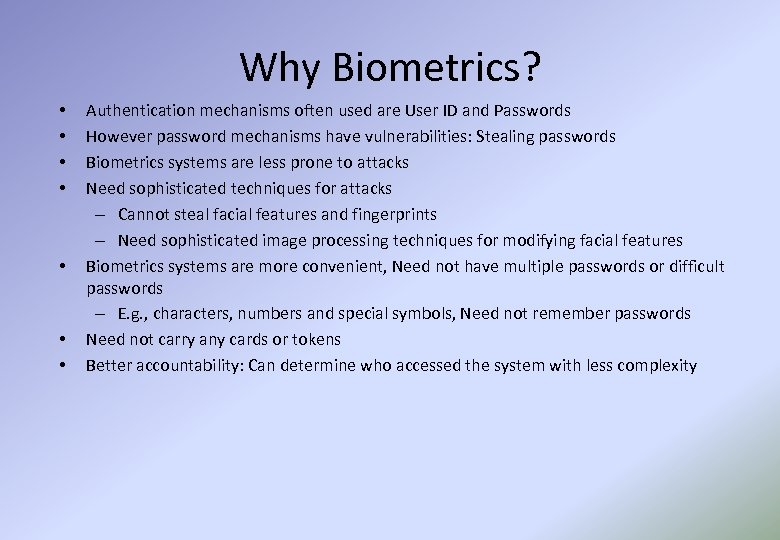 Why Biometrics? • • Authentication mechanisms often used are User ID and Passwords However
