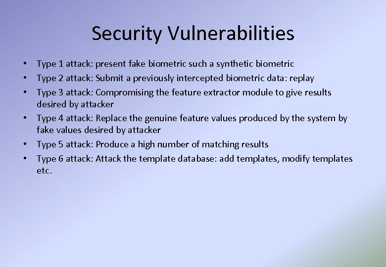 Security Vulnerabilities • Type 1 attack: present fake biometric such a synthetic biometric •