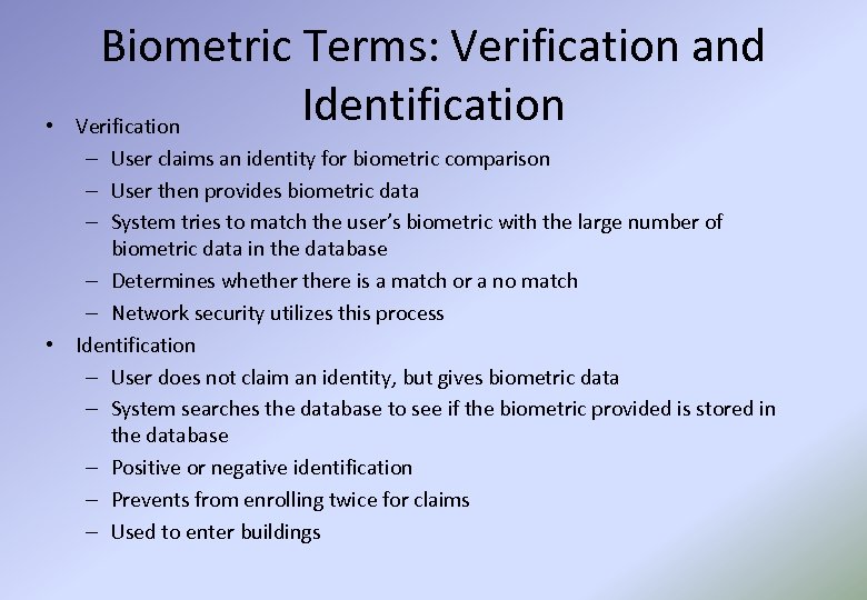  • Biometric Terms: Verification and Identification Verification – User claims an identity for