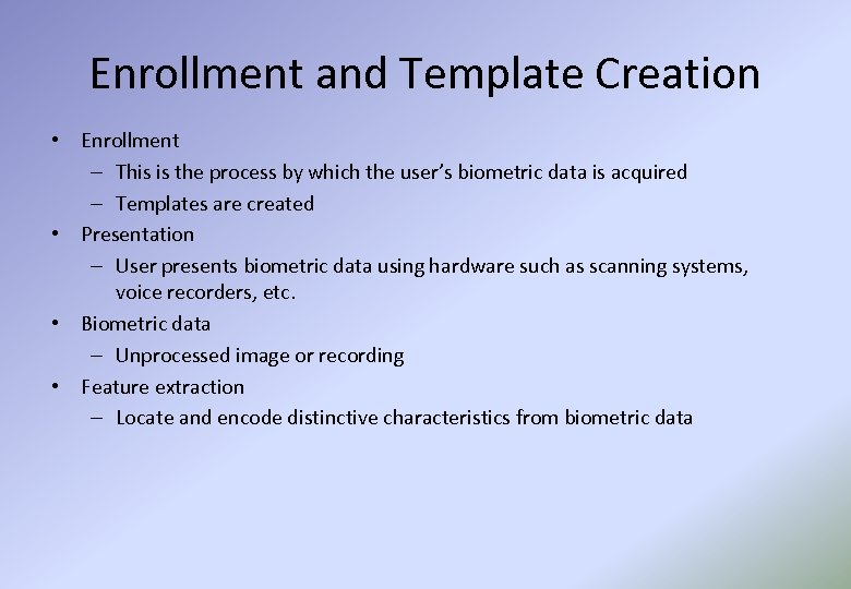 Enrollment and Template Creation • Enrollment – This is the process by which the