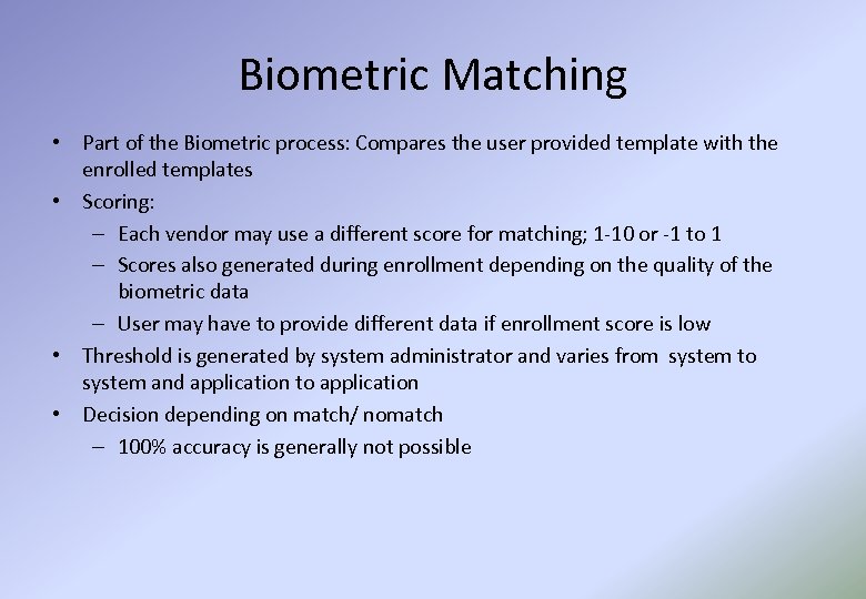 Biometric Matching • Part of the Biometric process: Compares the user provided template with