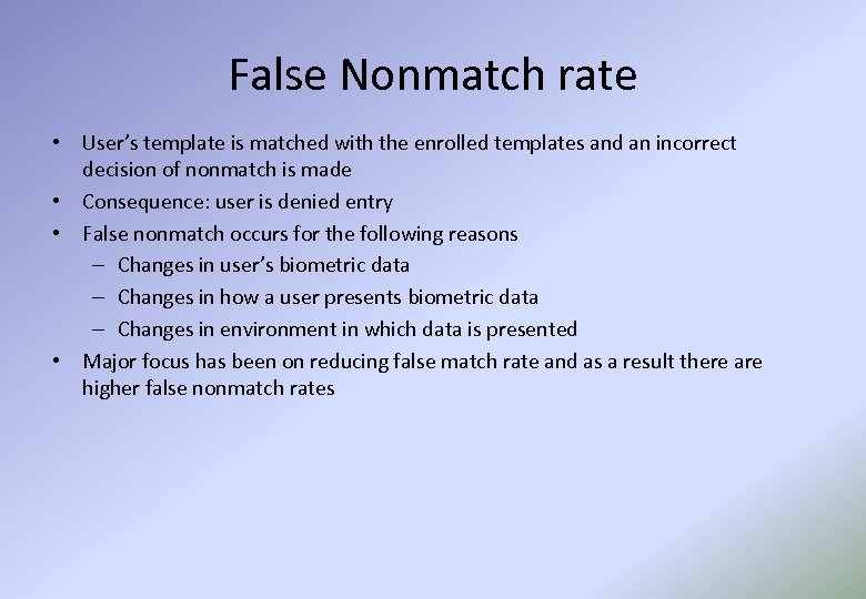 False Nonmatch rate • User’s template is matched with the enrolled templates and an