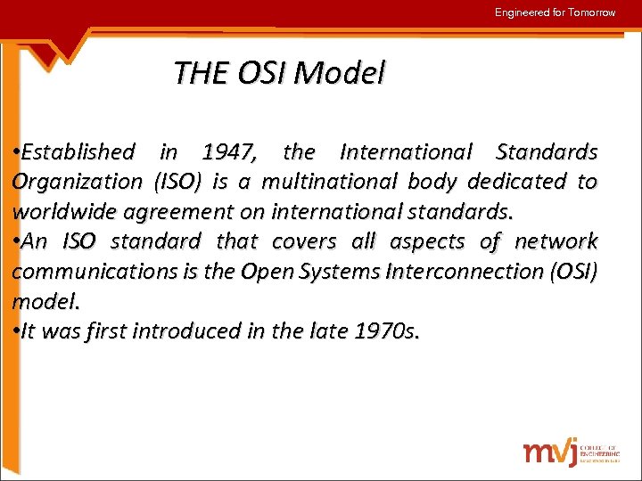 Engineered for Tomorrow THE OSI Model • Established in 1947, the International Standards Organization
