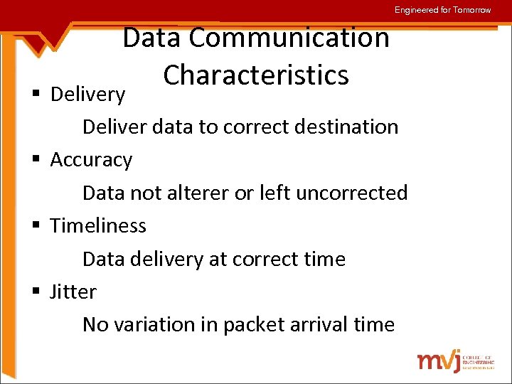 Engineered for Tomorrow Data Communication Characteristics § Delivery Deliver data to correct destination §