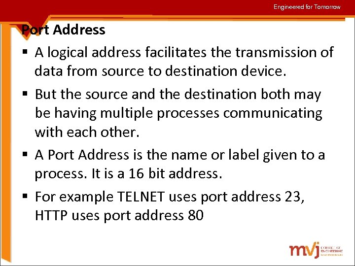 Engineered for Tomorrow Port Address § A logical address facilitates the transmission of data
