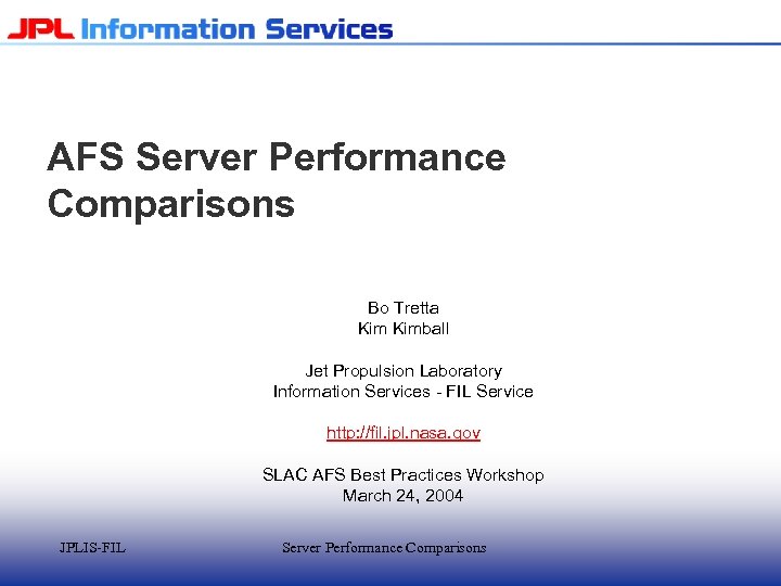 AFS Server Performance Comparisons Bo Tretta Kimball Jet Propulsion Laboratory Information Services - FIL