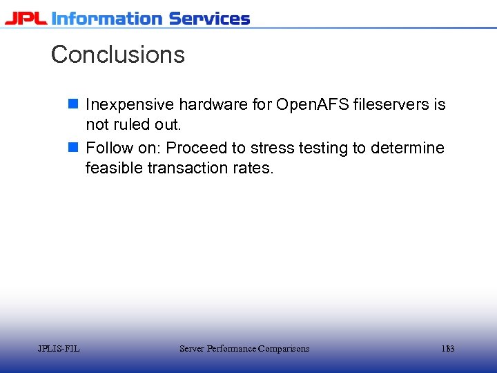 Conclusions n Inexpensive hardware for Open. AFS fileservers is not ruled out. n Follow