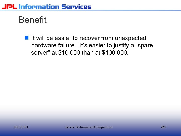 Benefit n It will be easier to recover from unexpected hardware failure. It’s easier